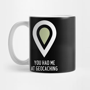 You Had Me At Geocaching Mug